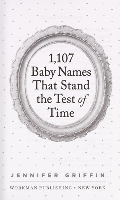 1,107 Baby Names That Stand the Test of Time front cover by Jennifer Griffin, ISBN: 0761180168