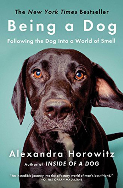 Being a Dog: Following the Dog Into a World of Smell front cover by Alexandra Horowitz, ISBN: 1476796025