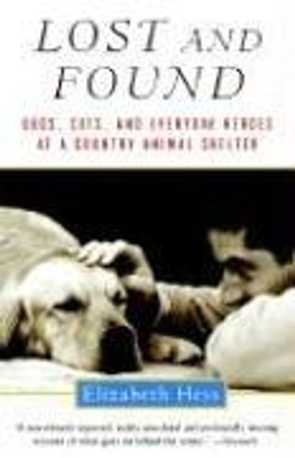 Lost and Found: Dogs, Cats, and Everyday Heroes at a Country Animal Shelter front cover by Elizabeth Hess, ISBN: 015601288X