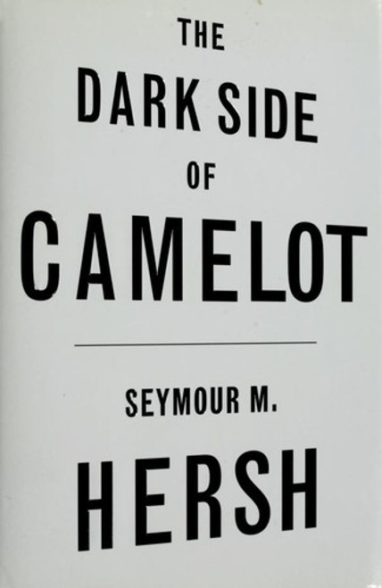 The Dark Side of Camelot front cover by Seymour M. Hersh, ISBN: 0316359556