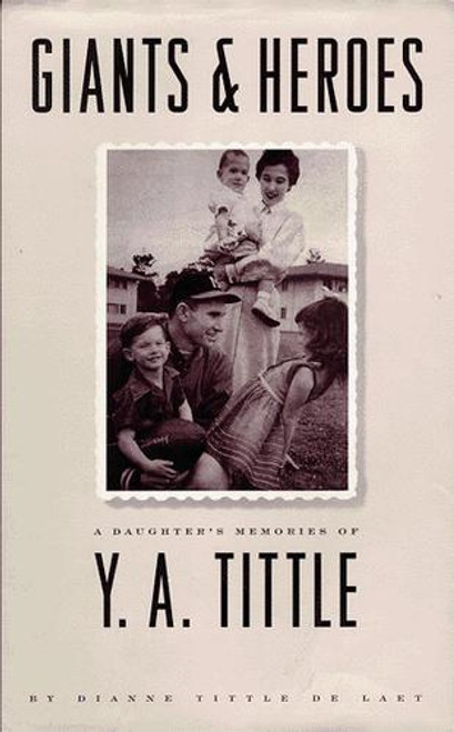 Giants and Heroes: A Daughter's Memories of Y. A. Tittle front cover by Dianne Tittle De Laet, ISBN: 1883642132