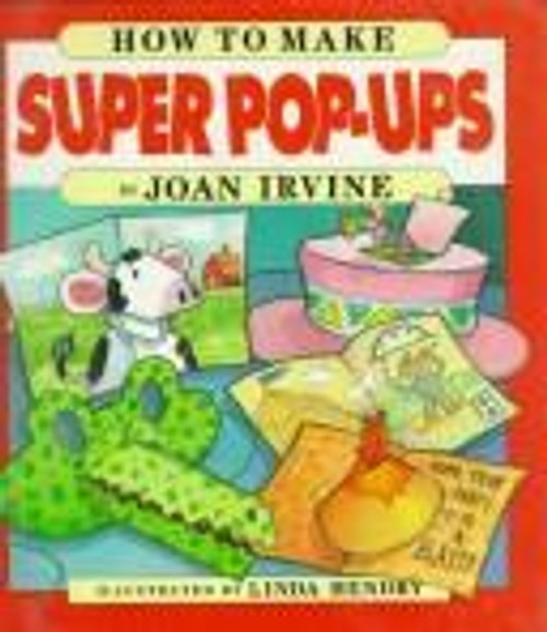 How to Make Super Pop-Ups front cover by Joan Irvine, ISBN: 0688115217