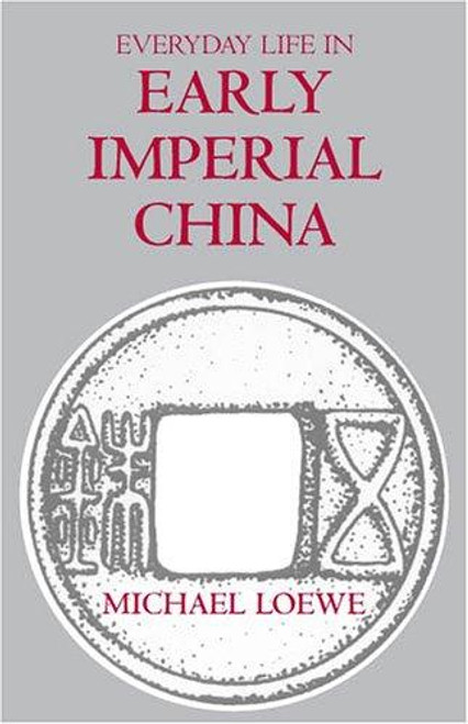 Everyday Life in Early Imperial China front cover by Michael Loewe, ISBN: 0872207587