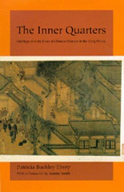The Inner Quarters: Marriage and the Lives of Chinese Women in the Sung Period front cover by Patricia Buckley Ebrey, ISBN: 0520081587