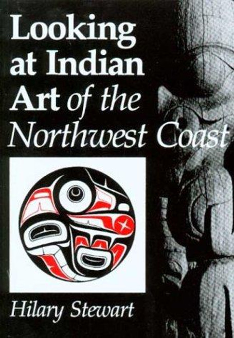 Looking at Indian Art of the Northwest Coast front cover by Hilary Stewart, ISBN: 0295956453