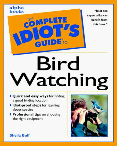 Complete Idiots Guide to Birdwatching front cover by Sheila Buff, ISBN: 0028631064