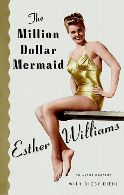 The Million Dollar Mermaid: An Autobiography front cover by Digby Diehl,Esther Williams, ISBN: 0684852845