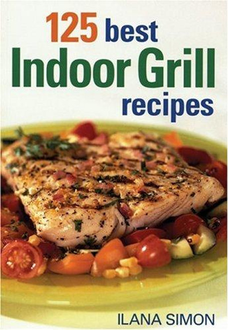 125 Best Indoor Grill Recipes front cover by Ilana Simon, ISBN: 0778801020