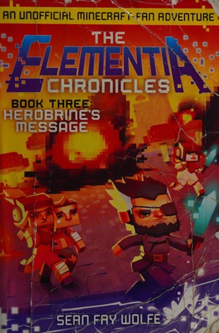 The Elementia Chronicles 3: Herobrine's Message: An Unofficial Minecraft-Fan Adventure front cover by Sean Fay Wolfe, ISBN: 0062416367