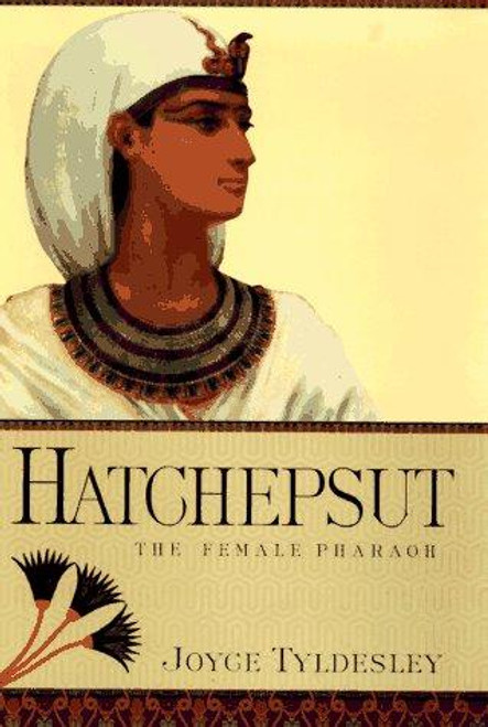 Hatchepsut: The Female Pharaoh front cover by Joyce A. Tyldesley, ISBN: 0670859761