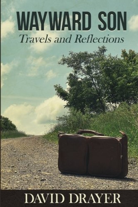 Wayward Son: Travels and Reflections front cover by David Drayer, ISBN: 0989282767