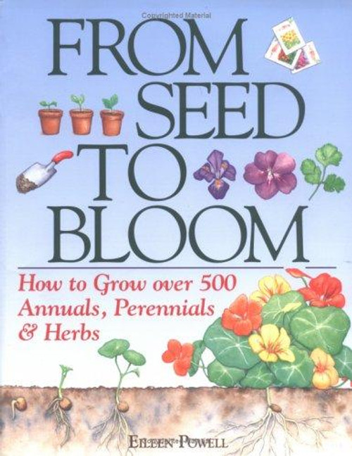 From Seed To Bloom: How to Grow over 500 Annuals, Perennials & Herbs front cover by Eileen Powell, ISBN: 0882662597