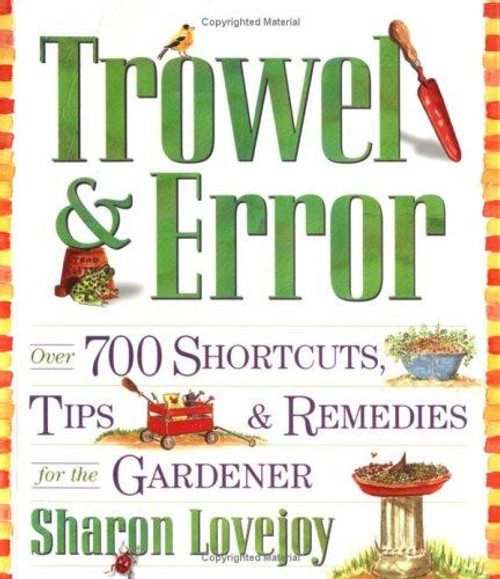 Trowel and Error: Over 700 Organic Remedies, Shortcuts, and Tips for the Gardener front cover by Sharon Lovejoy, ISBN: 0761126325