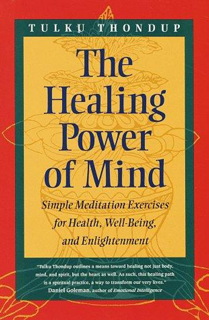 The Healing Power of Mind: Simple Meditation Exercises for Health, Well-Being, and Enlightenment front cover by Tulku Thondup, ISBN: 1570623309