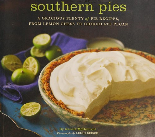 Southern Pies: A Gracious Plenty of Pie Recipes, From Lemon Chess to Chocolate Pecan front cover by Nancie McDermott, ISBN: 081186992X