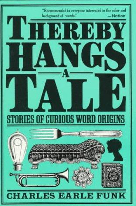 Thereby Hangs a Tale: Stories of Curious Word Origins (Perennial Library) front cover by Charles Earle Funk, ISBN: 006272049X