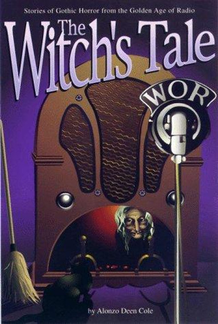The Witch's Tale: Stories of Gothic Horror from the Golden Age of Radio front cover by Alonzo Deen Cole,David. S. Siegel, ISBN: 1891379011