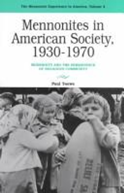 Mennonites In American Society, 1930-1970: Modernity and the Persistence of Religious Community (Mennonite Experience In America, Volume 4) front cover by Paul Toews, ISBN: 0836131177