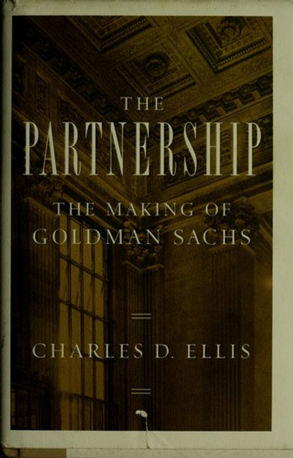 The Partnership: The Making of Goldman Sachs front cover by Charles D. Ellis, ISBN: 1594201897