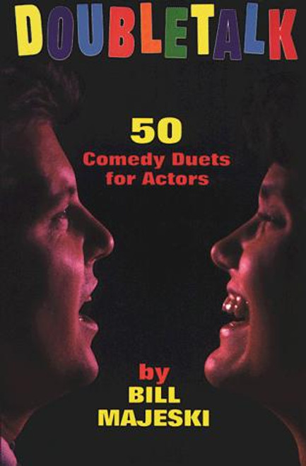 Doubletalk - 50 Comedy Duets for Actors (Books) front cover by Bill Majeski, ISBN: 0916260666