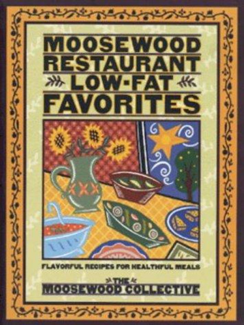 Moosewood Restaurant Low-Fat Favorites: Flavorful Recipes for Healthful Meals front cover by Collective, Moosewood, ISBN: 0517884941