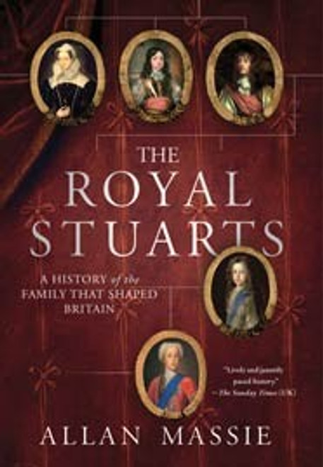 The Royal Stuarts: A History of the Family That Shaped Britain front cover by Allan Massie, ISBN: 0312581750