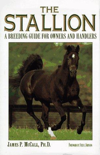 The Stallion: A Breeding Guide for Owners and Handlers front cover by Jim McCall, ISBN: 0876059876