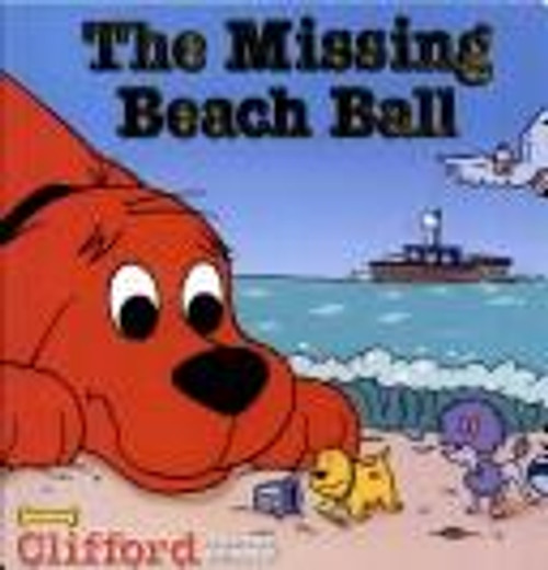 Clifford the Big Red Dog: the Missing Beach Ball front cover by Norman Bridwell, ISBN: 0439644925