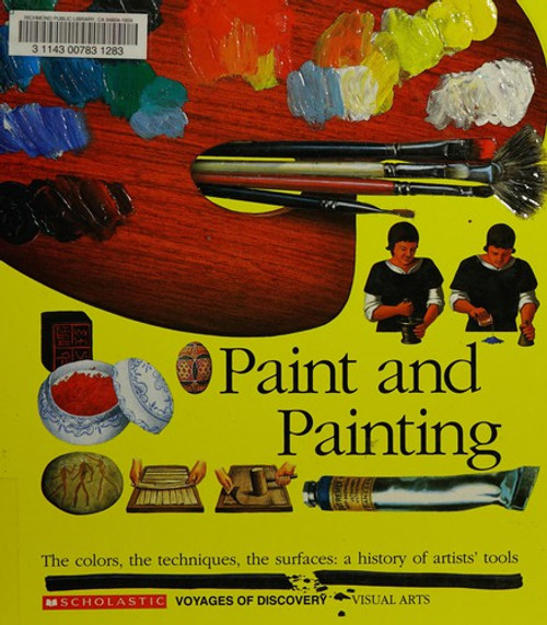 Paint and Painting: The Colors, the Techniques, the Surfaces : A History of Artists' Tools (Scholastic Voyages of Discovery : Visual Arts) front cover by Gallimard Jeunesse, ISBN: 059047636X