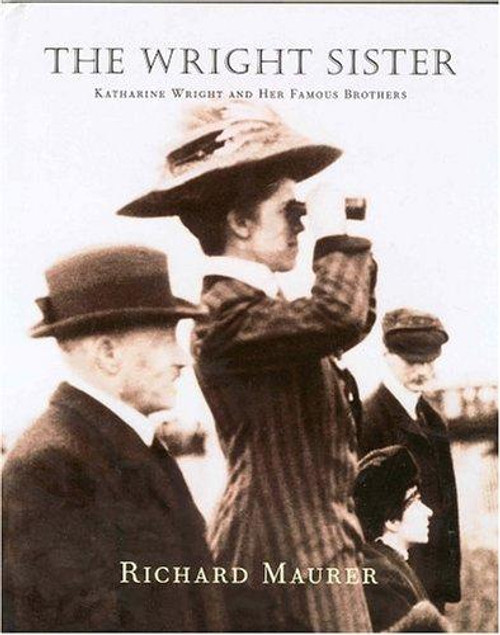 The Wright Sister: Katherine Wright and her Famous Brothers front cover by Richard Maurer, ISBN: 0761315462