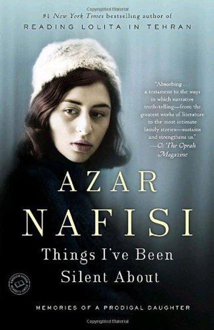 Things I've Been Silent About: Memories of a Prodigal Daughter front cover by Azar Nafisi, ISBN: 0812973909