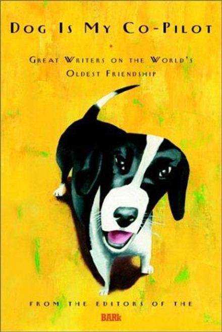 Dog Is My Co-Pilot: Great Writers on the World's Oldest Friendship front cover by Bark, ISBN: 0609610864