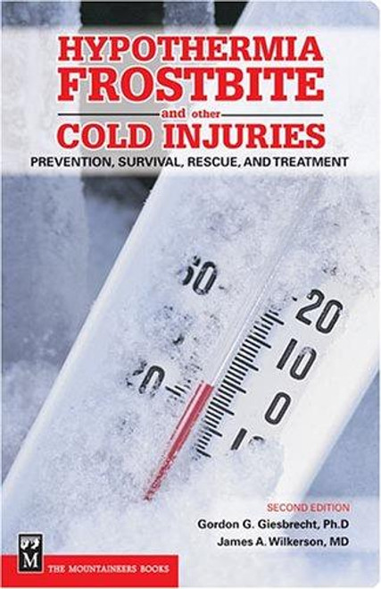 Hypothermia, Frostbite, and Other Cold Injuries: Prevention, Survival, Rescue, and Treatment front cover by Gordon Giesbrecht, James A. Wilkerson, ISBN: 0898868920