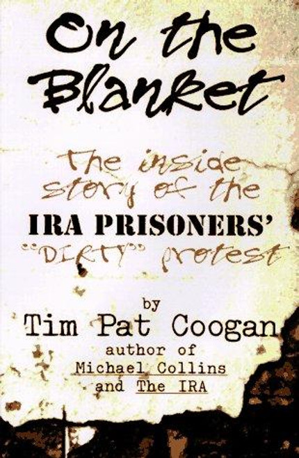 On the Blanket: The Inside Story of the Ira Prisioners' "Dirty" Protest front cover by Tim Pat Coogan, ISBN: 1570981337