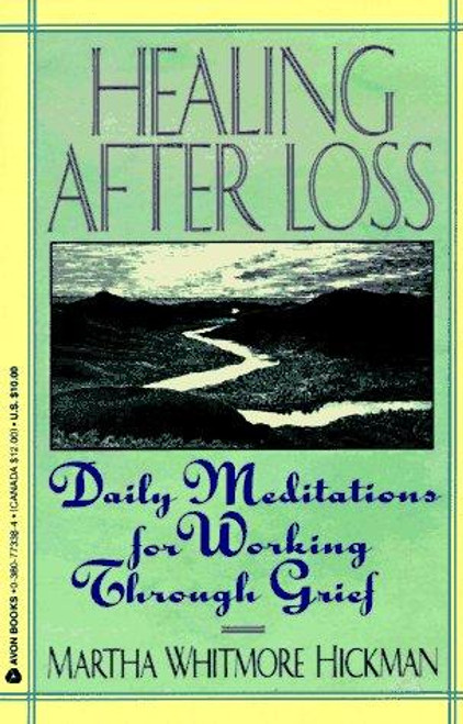 Healing After Loss: Daily Meditations for Working Through Grief front cover by Martha Whitmore Hickman, ISBN: 0380773384