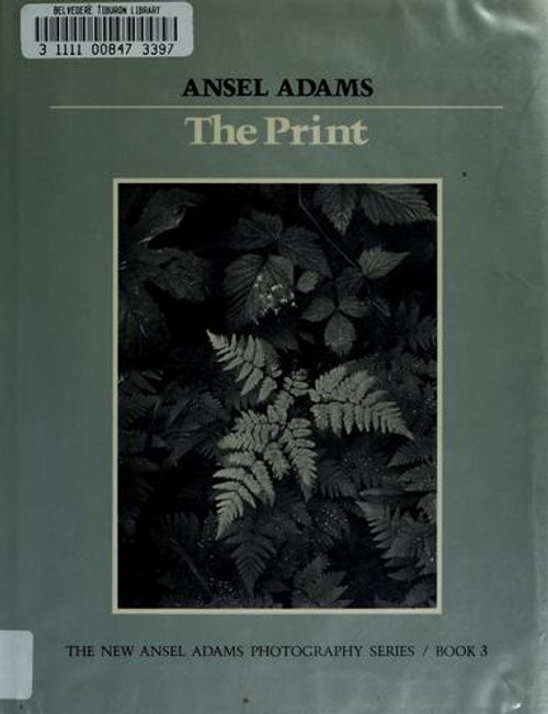 The Print (New Ansel Adams Photography Series, Book 3) front cover by Ansel Adams,Robert Baker, ISBN: 0821215264