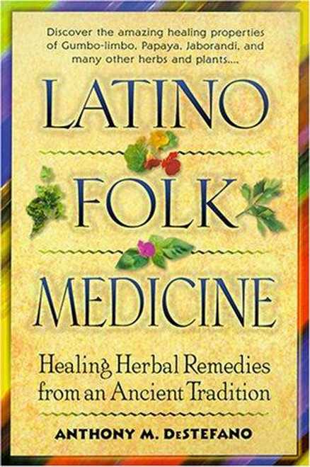 Latino Folk Medicine: Healing Herbal Remedies from Ancient Traditions front cover by Anthony DeStefano, ISBN: 0345438361