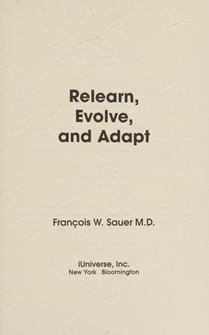 Relearn, Evolve, and Adapt: An Essay to Integrate Creative Imagination with Socially Conditioned Thought and Behavior front cover by Francois Sauer, ISBN: 0595489176