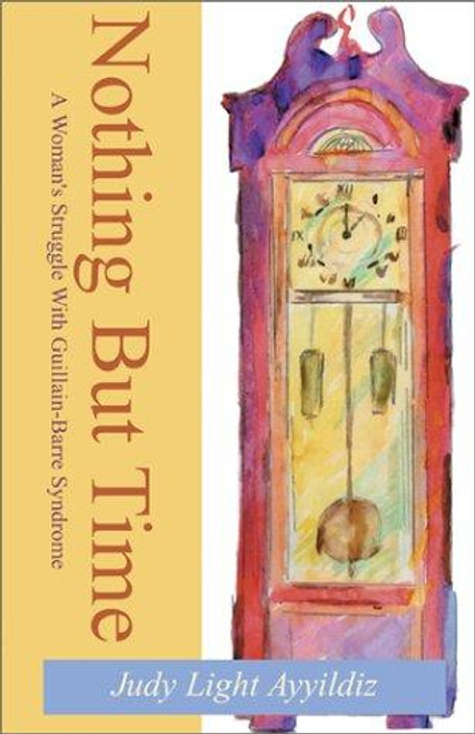 Nothing but Time: A Triumph over Trauma, 2nd Edition front cover by Judy Light Ayyildiz, ISBN: 0738852600