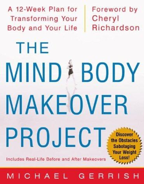 The Mind-Body Makeover Project : A 12-Week Plan for Transforming Your Body and Your Life front cover by Michael Gerrish,Cheryl Richardson, ISBN: 007138250X