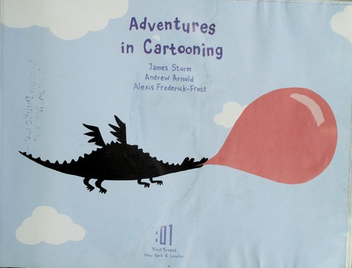 Adventures In Cartooning front cover by James Sturm, Andrew Arnold, Alexis Frederick-Frost, ISBN: 0545249651