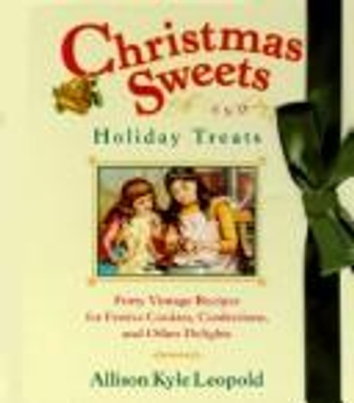 Christmas Sweets and Holiday Treats: 40 Vintage Recipes for Festive Cookies, Confections, and Other Delights front cover by Allison K. Leopold, ISBN: 0517591448