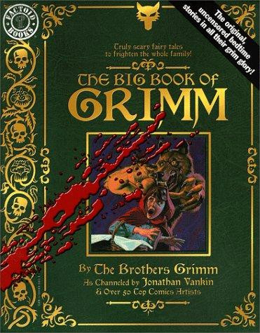 The Big Book of Grimm front cover by Wilhelm Grimm,Jonathan Vankin,Jacob Grimm, ISBN: 1563895013