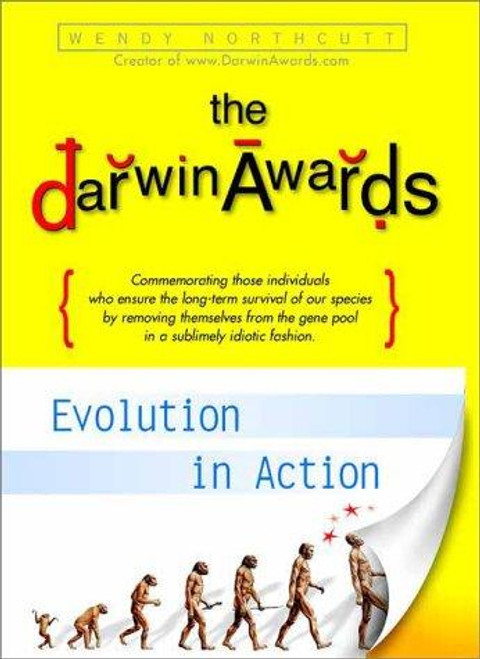 The Darwin Awards: Evolution in Action front cover by Wendy Northcutt, ISBN: 0525945725