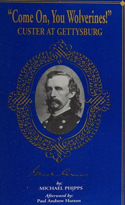 Come On, You Wolverines!: Custer at Gettysburg (Farnsworth House Civil War Commander Series) front cover by Michael Phipps, ISBN: 0964363240