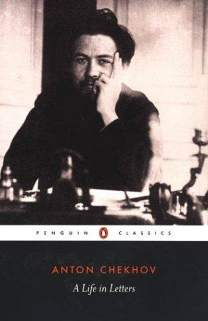 A Life in Letters (Penguin Classics) front cover by Anton Chekhov, ISBN: 0140449221