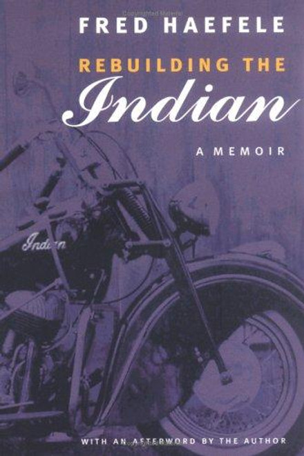 Rebuilding the Indian: A Memoir front cover by Fred Haefele, ISBN: 0803273584