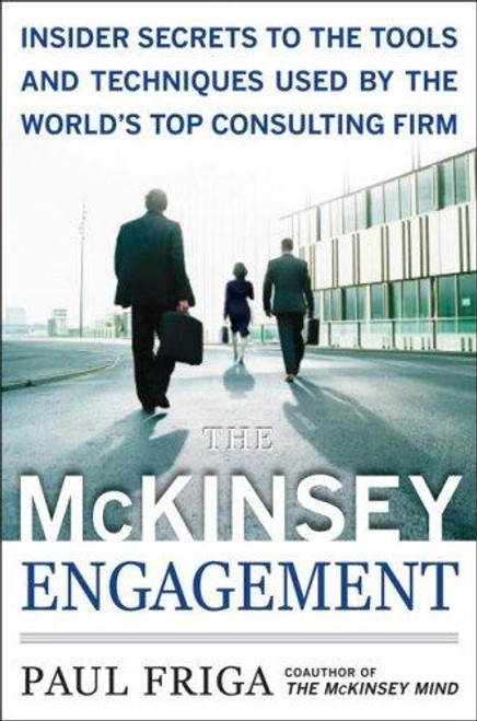 The McKinsey Engagement: A Powerful Toolkit For More Efficient and Effective Team Problem Solving front cover by Paul Friga, ISBN: 0071497412