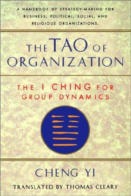 Tao of Organization: The I Ching for Group Dynamics (Shambhala Dragon Editions) front cover by Thomas Cleary, ISBN: 1570620865
