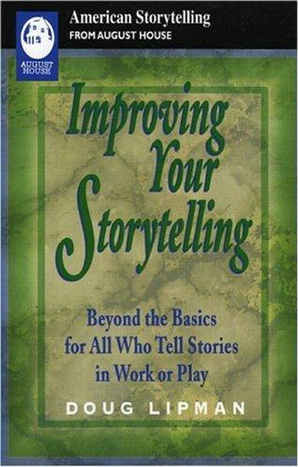 Improving Your Storytelling: Beyond the Basics for All Who Tell Stories In Work and Play (American Storytelling) front cover by Doug Lipman, ISBN: 0874835305